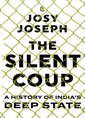 The Silent Coup: A History of India's Deep State