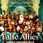 FALSE ALLIES : INDIA’S MAHARAJAS IN THE AGE OF RAVI VARMA