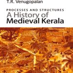 PROCESSES AND STRUCTURES : A HISTORY OF MEDIEVAL KERALA