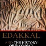 EDAKKAL CAVES AND THE HISTORY OF WAYANAD